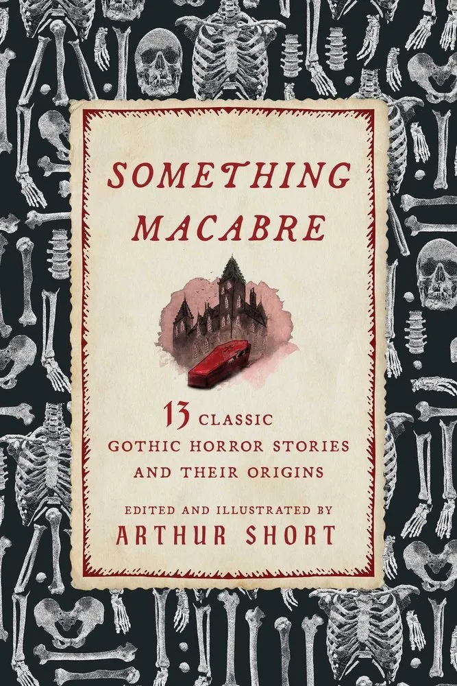 Cover of Something Macabre: 13 Classic Gothic Horror Stories and Their Origins Explained