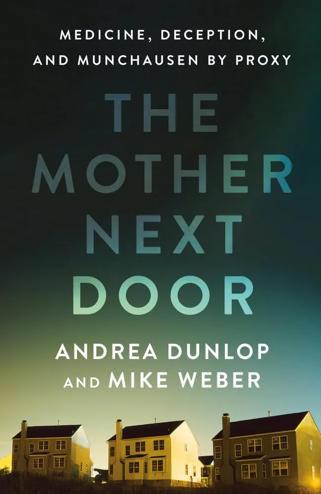 Cover of The Mother Next Door: Medicine, Deception, and Munchausen by Proxy