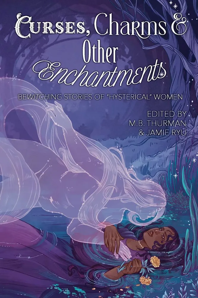 Cover of Curses, Charms & Other Enchantments: Bewitching Stories of "Hysterical" Women