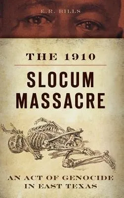 Cover of The 1910 Slocum Massacre: An Act of Genocide in East Texas