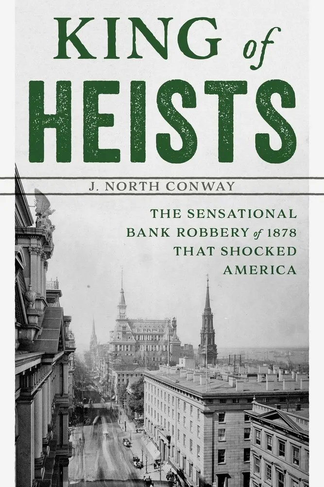 Cover of King of Heists: The Sensational Bank Robbery of 1878 That Shocked America