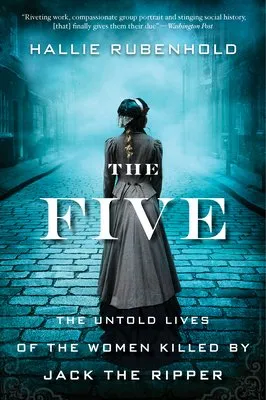 Cover of The Five: The Untold Lives of the Women Killed by Jack the Ripper