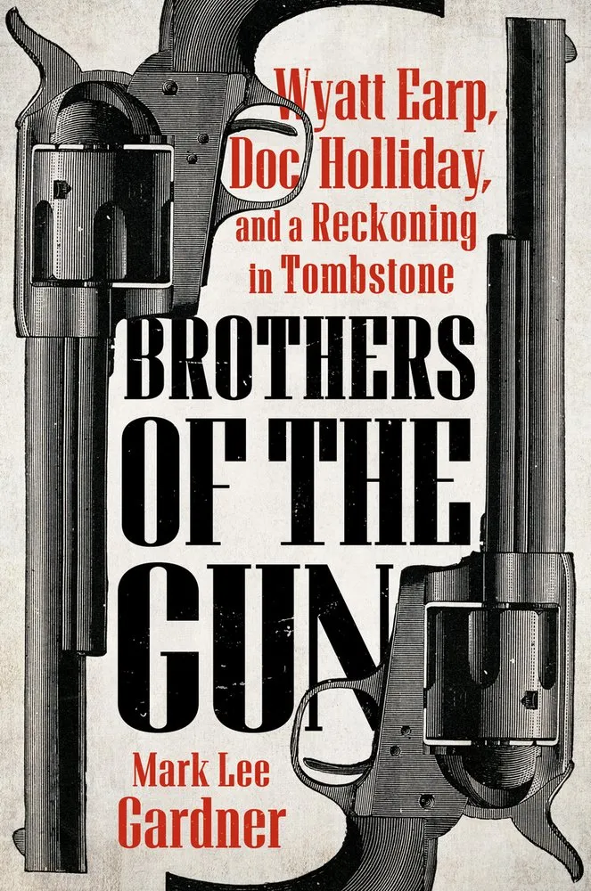 Cover of Brothers of the Gun: Wyatt Earp, Doc Holliday, and a Reckoning in Tombstone