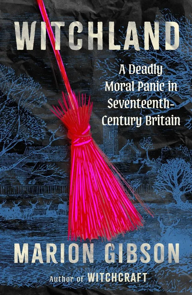 Cover of Witchland: A Deadly Moral Panic in Seventeenth-Century Britain
