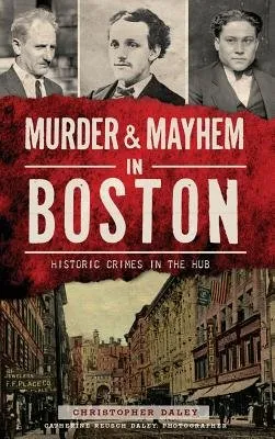 Cover of Murder & Mayhem in Boston: Historic Crimes in the Hub