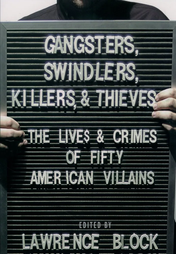 Cover of Gangsters, Swindlers, Killers, and Thieves: The Lives and Crimes of Fifty American Villains