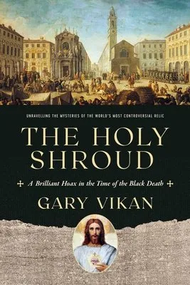 Cover of The Holy Shroud: A Brilliant Hoax in the Time of the Black Death