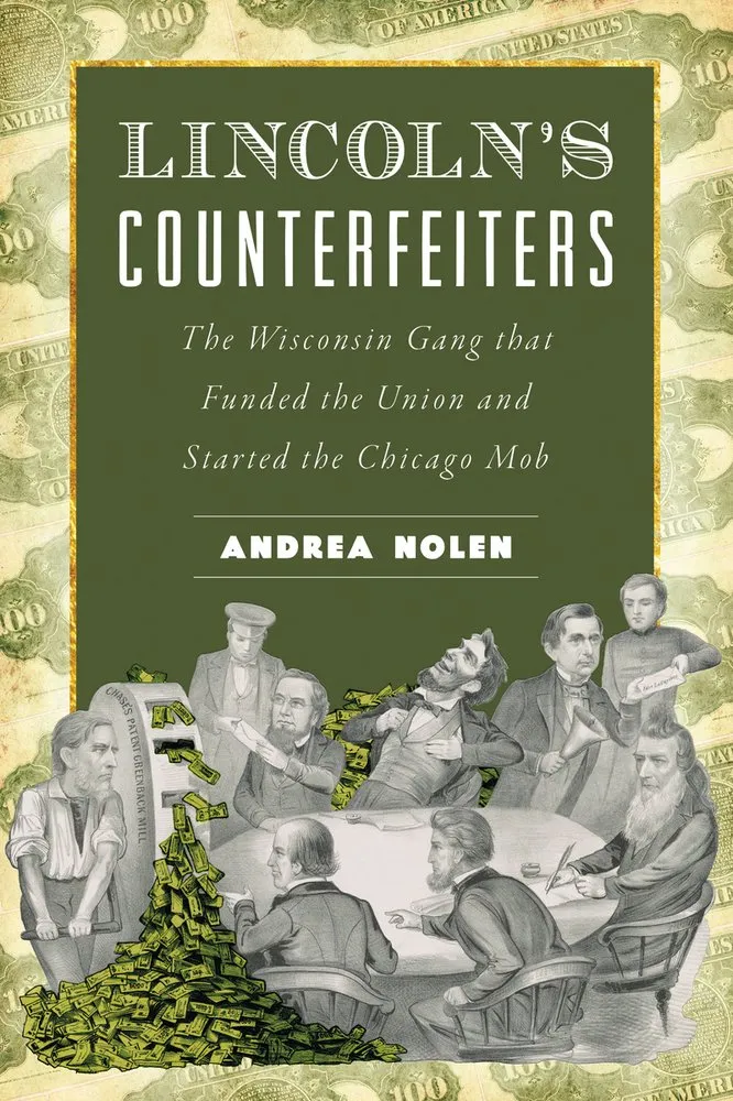 Cover of Lincoln's Counterfeiters: The Wisconsin Gang That Funded the Union and Started the Chicago Mob