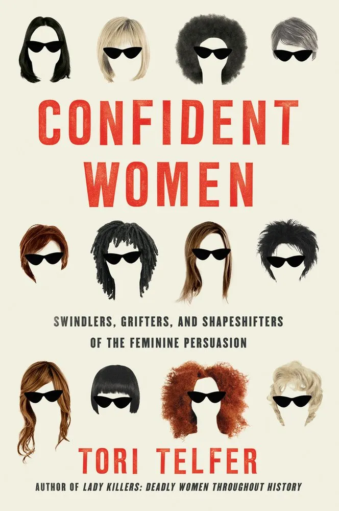 Cover of Confident Women: Swindlers, Grifters, and Shapeshifters of the Feminine Persuasion