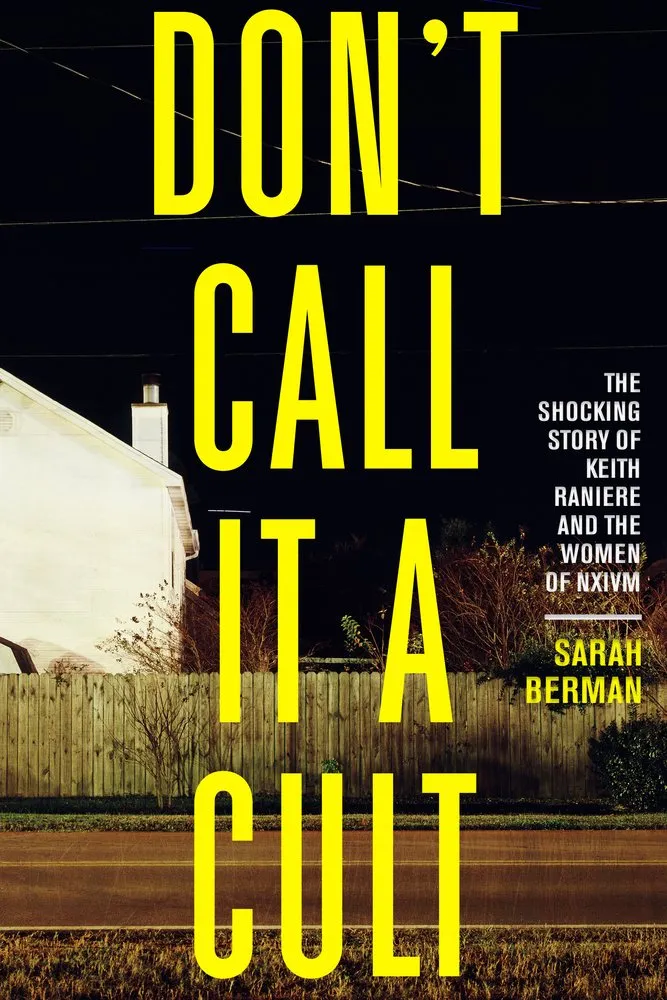 Cover of Don't Call it a Cult: The Shocking Story of Keith Raniere and the Women of NXIVM
